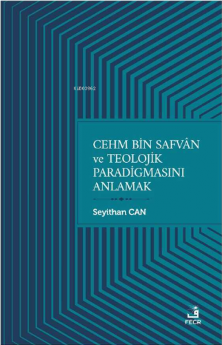 Cehm Bin Safvan ve Teolojik Paradigmasını Anlamak Seyithan Can