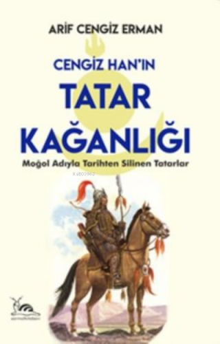 Cengiz Han'ın Tatar Kağanlığı Arif Cengiz Erman