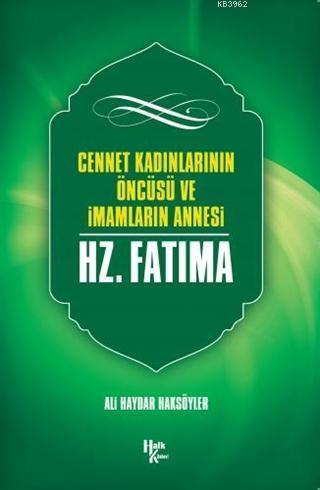 Cennet Kadınlarının Öncüsü ve İmamların Annesi Hz. Fatma Ali Haydar Ha