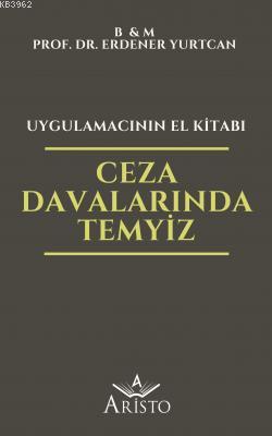 Ceza Davalarında Temyiz - Uygulamacının El Kitabı