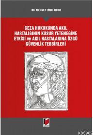 Ceza Hukukunda Akıl Hastalığının Kusur Yeteneğine Etkis ve Akıl Hastalarına Özgü Güvenlik Tedbirleri