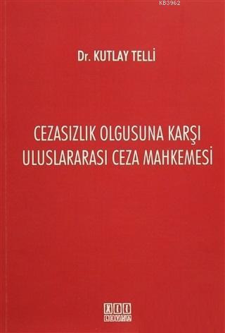 Cezasızlık Olgusuna Karşı Uluslararası Ceza Mahkemesi
