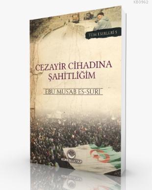 Cezayir Cihadına Şahitliğim Ebu Musab Es Suri