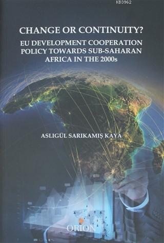 Change Or Continuity?; Eu Development Cooperation Policy Towards Sub-Saharan Africa İn The 2000s