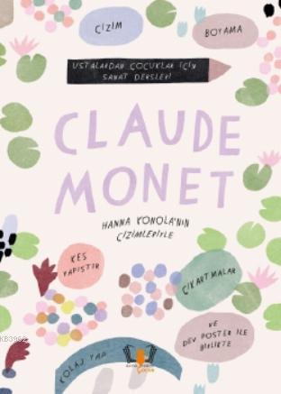 Claude Monet; Ustalardan Çocuklar İçin Sanat Dersleri