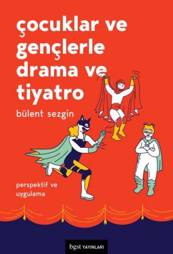 Çocuklar ve Gençlerle Drama ve Tiyatro - Perspektif ve Uygulama Bülent