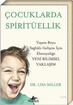 Çocuklarda Spiritüellik Yaşam Boyu Sağlıklı Gelişim İçin Ebeveynliğe Yeni Bilimsel Yaklaşım