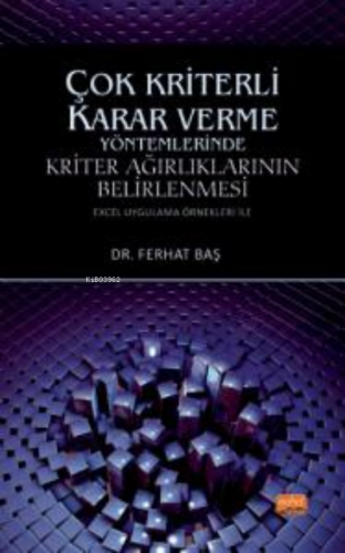 Çok Kriterli Karar Verme Yöntemlerinde Kriter Ağırlıklarının Belirlenmesi ;(Excel Uygulama Örnekleri ile)