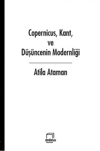 Copernicus, Kant, ve Düşüncenin Modernliği Atila Ataman