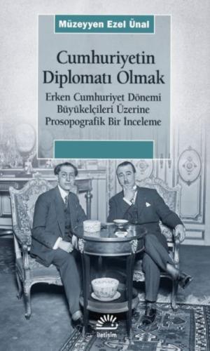 Cumhuriyetin Diplomatı Olmak