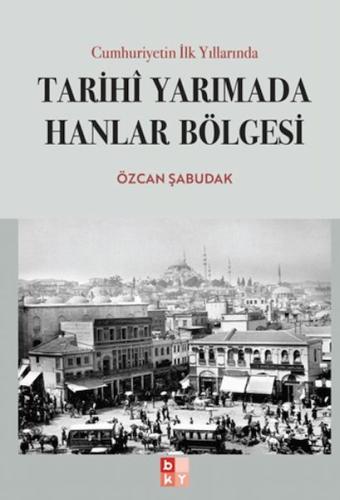 Cumhuriyetin İlk Yıllarında Tarihi Yarımada Hanlar Bölgesi Özcan Şabud