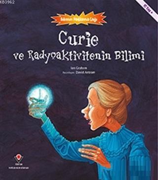 Curie ve Radyoaktivitenin Bilimi - Bilimin Patlama Çağı