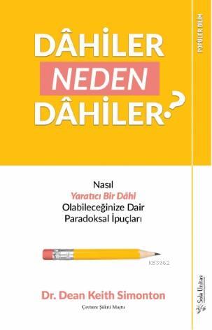 Dâhiler Neden Dâhiler?; Nasıl Yaratıcı Bir Dâhi Olabileceğinize Dair Paradoksal İpuçları