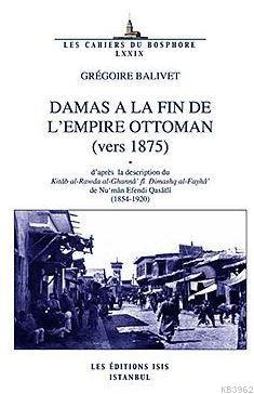 Damas A La Fın De L'empıre Ottoman (Vers 1875)