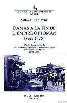 Damas A La Fın De L'empıre Ottoman (Vers 1875) Gregoire Balıvet