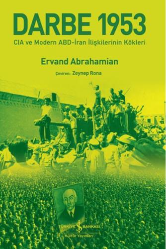 Darbe 1953 – Cıa Ve Modern Abd-İran İlişkilerinin Kökleri Ervand Abrah