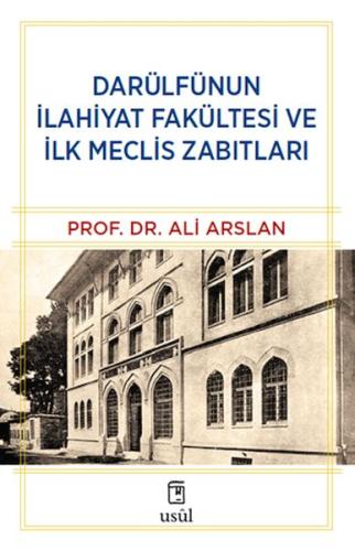 Darülfünun İlahiyat Fakültesi ve İlk Meclis Zabıtları Prof. Dr. Ali Ar