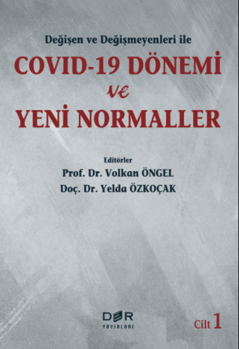 Değişen ve Değişmeyenleri ile COVID-19 Dönemi ve Yeni Normaller Cilt 1