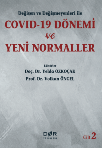 Değişen ve Değişmeyenleri ile COVID-19 Dönemi ve Yeni Normaller Cilt 2