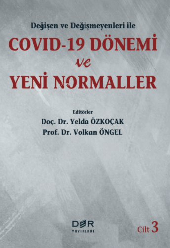 Değişen ve Değişmeyenleri ile COVID-19 Dönemi ve Yeni Normaller Cilt 3