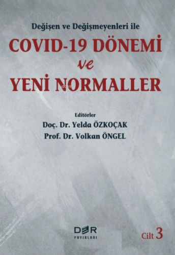 Degisen ve Degismeyenleri ile COVID-19 Donemi ve Yeni Normaller Cilt 3