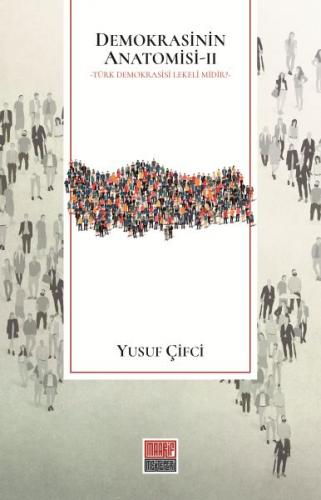 Demokrasinin Anatomisi II: Türk Demokrasisi Lekeli midir? Yusuf Çifci
