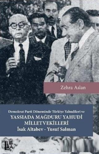 Demokrat Parti Döneminde Türkiye Yahudileri ve Yassıada Mağduru Yahudi Milletvekilleri; İsak Altabev - Yusuf Salman