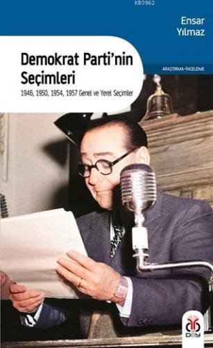 Demokrat Parti'nin Seçimleri; 1946, 1950, 1954, 1957 Genel ve Yerel Seçimler