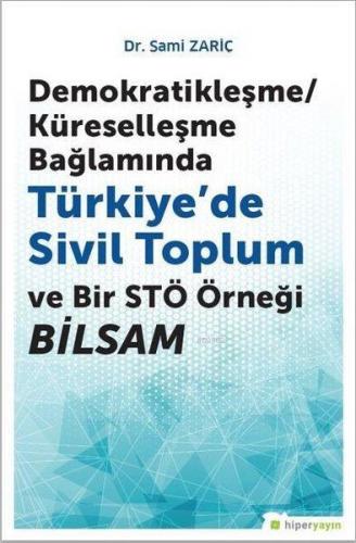 Demokratikleşme-Küreselleşme Bağlamında Türkiye'de Sivil Toplum ve Bir