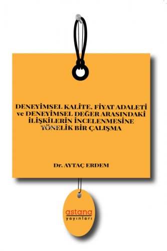 Deneyimsel Kalite, Fiyat Adaleti ve Deneyimsel Değer Arasındaki İlişkilerin İncelenmesine Yönelik Bir Çalışma