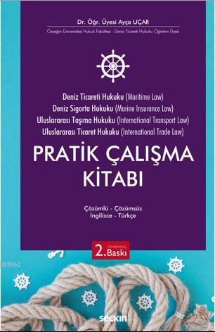 Deniz Ticaret Hukuku, Deniz Sigorta Hukuku, Uluslararası Taşıma Hukuku; Uluslararası Ticaret Hukuku Pratik Çalışma Kitabı