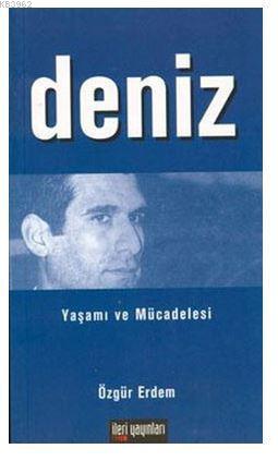 Deniz: Yaşamı ve Mücadelesi; Yaşamı ve Mücadelesi