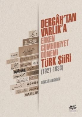 Dergâh'tan Varlık'a - Erken Cumhuriyet Dönemi Türk Şiiri (1921-1933) D