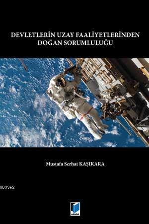 Devletlerin Uzay Faaliyetlerinden Doğan Sorumluluğu Mustafa Serhat Kaş