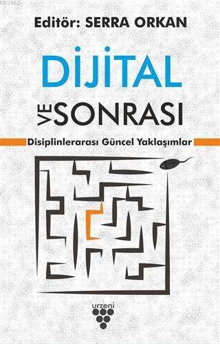Dijital ve Sonrası; Disiplinlerarası Güncel Yaklaşımlar