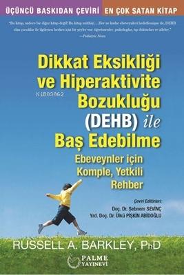 Dikkat Eksikliği ve Hiperaktivite Bozukluğu (DEHB) işle Baş Edebilme ;Ebeveynler için Komple, Yetkili Rehber