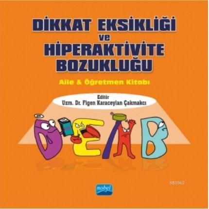 Dikkat Eksikliği ve Hiperaktivite Bozukluğu; Aile & Öğretmen Kitabı