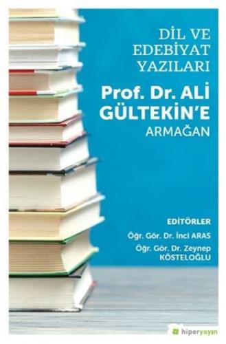 Dil ve Edebiyat Yazıları - Prof. Dr. Ali Gültekin’e Armağan İnci Aras