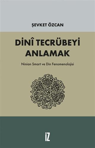 Dini Tecrübeyi Anlamak; Ninian Smart ve Din Fenomenolojisi