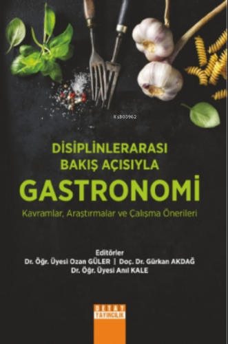 Disiplinlerarası Bakış Açısıyla Gastronomi Kavramlar, Araştırmalar ve Çalışma Önerileri