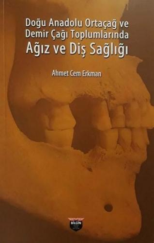 Doğu Anadolu Ortaçağ ve Demir Çağı Toplumlarında Ağız ve Diş Sağlığı A