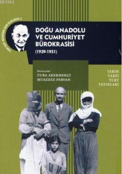 Doğu Anadolu ve Cumhuriyet Bürokrasisi ( 1939-1951) Muazzez Pervan