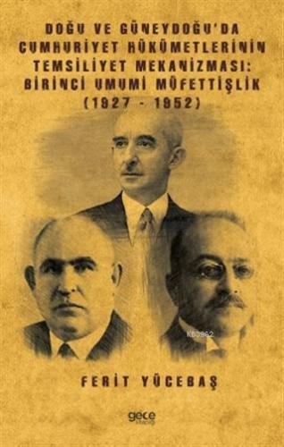 Doğu ve Güneydoğu'da Cumhuriyet Hükümetlerinin Temsiliyet Mekanizması: Birinci Umumi Müfettişlik