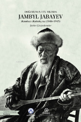 Doğumunun 175. Yılında Jambyl Jabayev ;Жамбыл Жабайұлы (1846-1945)