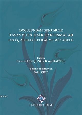 Doğuşundan Günümüze Tasavvufa Dair Tartışmalar On Üç Asırlık İhtilaf ve Mücadele