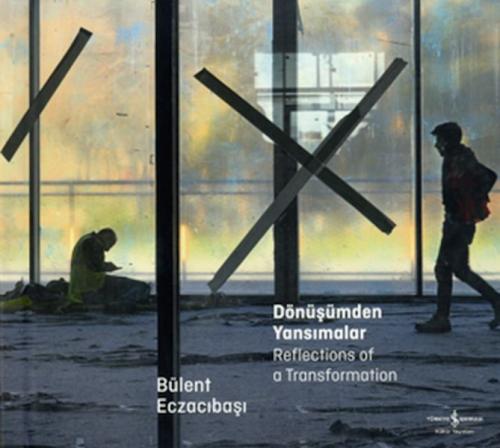 Dönüşümden Yansımalar – Reflectıons Of A Transformatıon Bülent Eczacıb