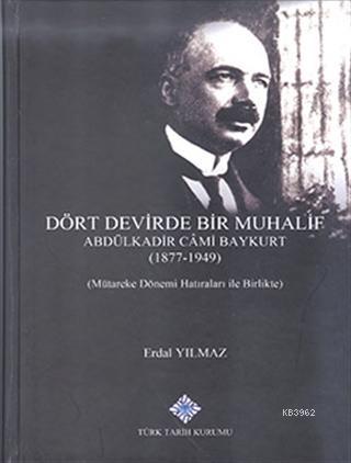 Dört Devirde Bir Muhalif - Abdulkadir Cami Baykurt (1877 - 1949) Erdal