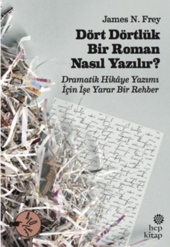 Dört Dörtlük Bir Roman Nasıl Yazılır?;Dramatik Hikaye Yazımı İçin İşe Yarar Bir Rehber