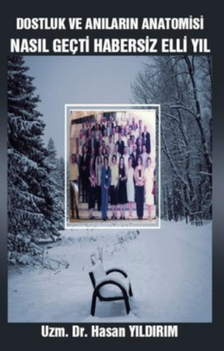 Dostluk ve Anıların Anatomisi Nasıl Geçti Habersiz Elli Yıl