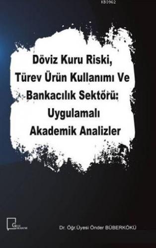 Döviz Kuru Riski Türev Ürün Kullanımı ve Bankacılık Sektörü Uygulamalı Akademik Analizler